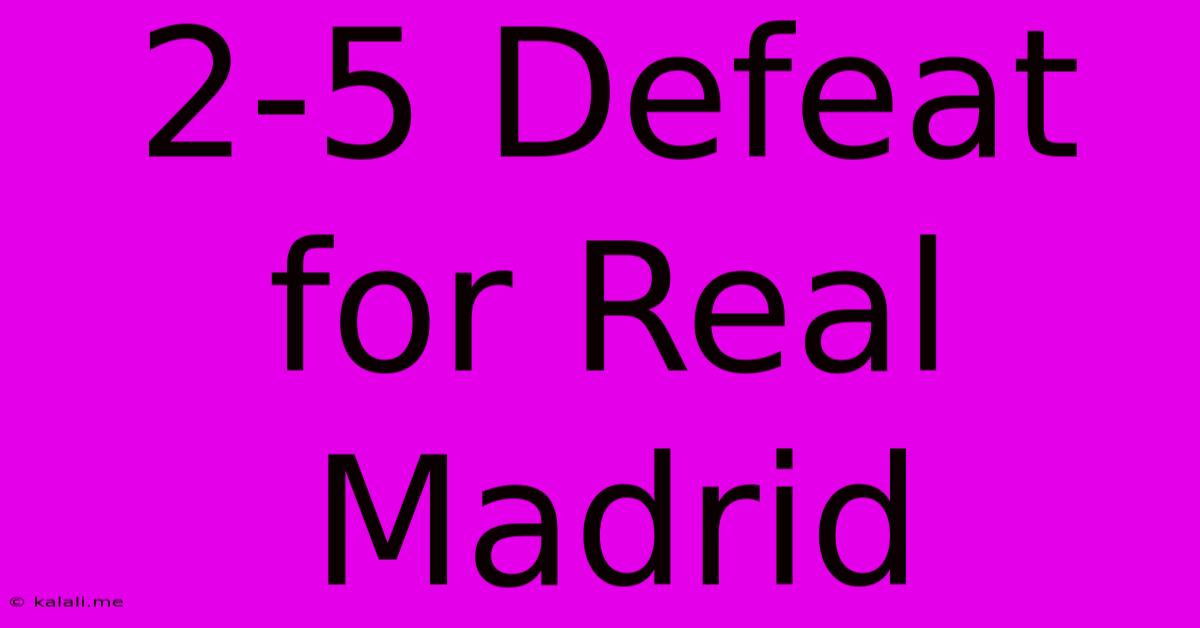 2-5 Defeat For Real Madrid