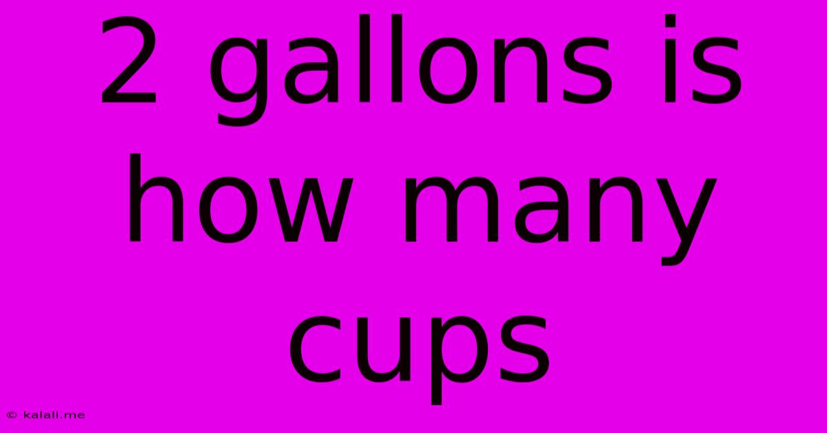 2 Gallons Is How Many Cups