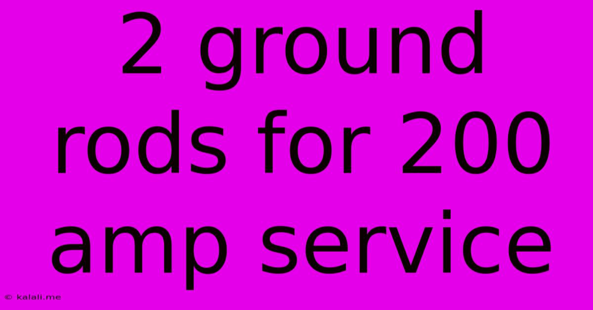 2 Ground Rods For 200 Amp Service