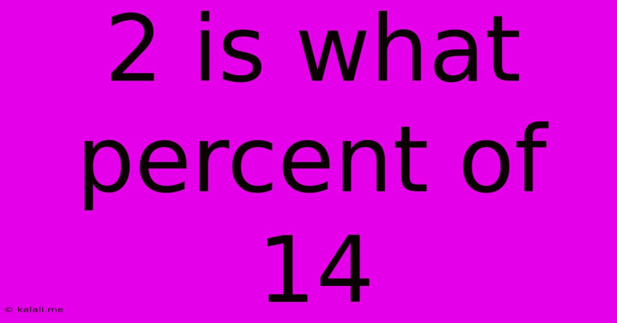 2 Is What Percent Of 14