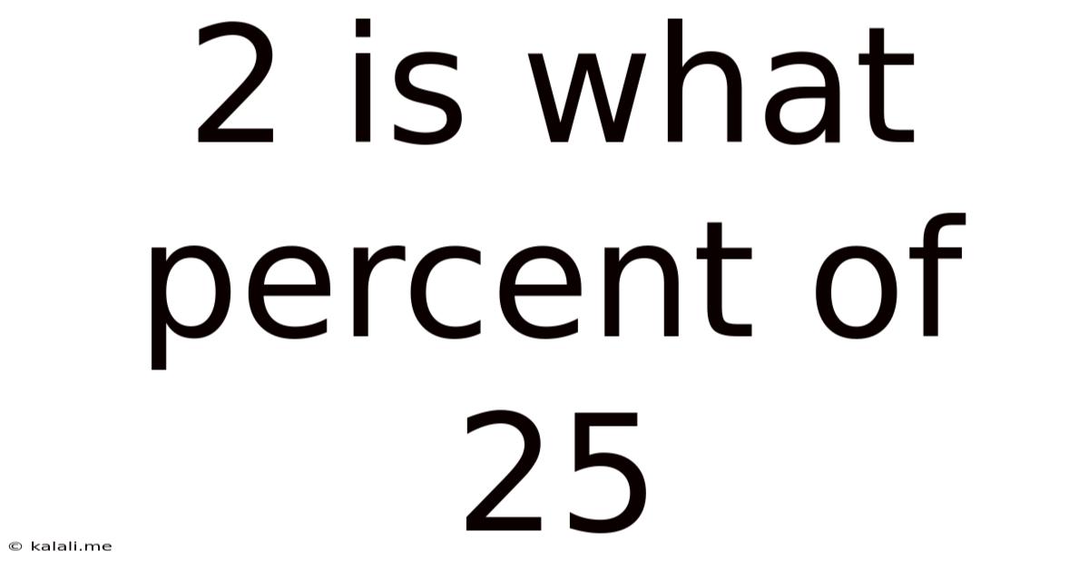 2 Is What Percent Of 25