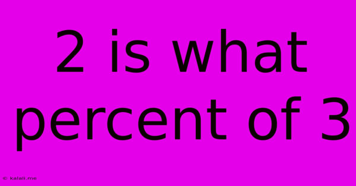 2 Is What Percent Of 3