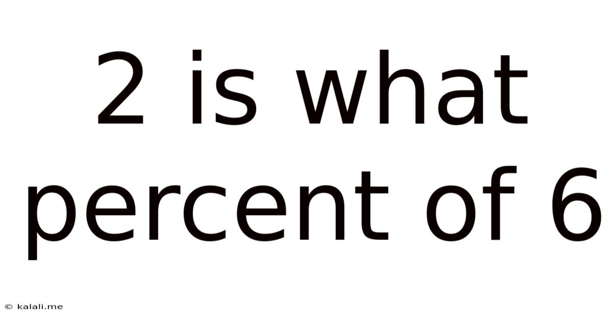 2 Is What Percent Of 6