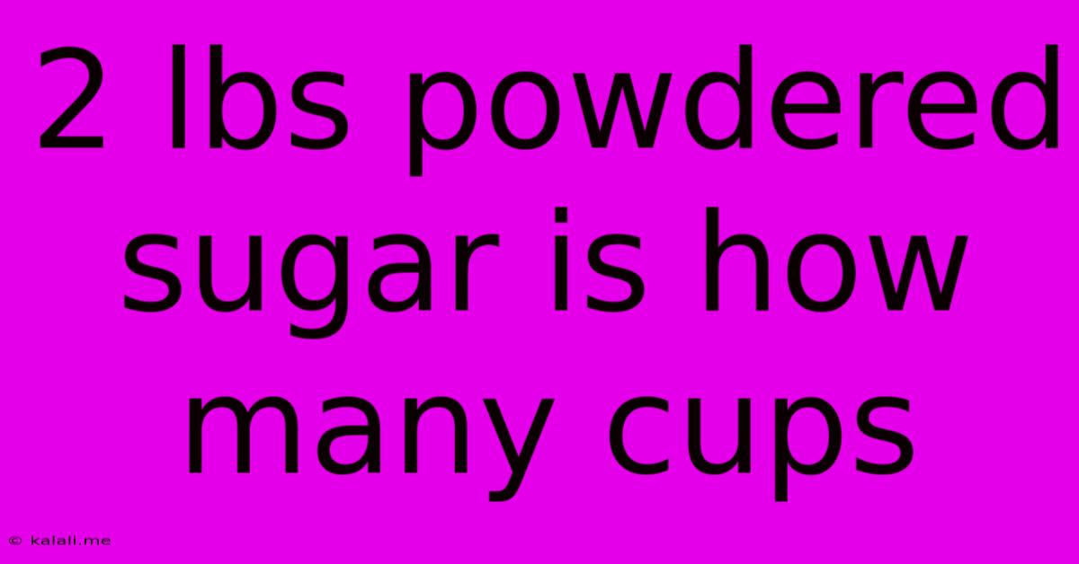 2 Lbs Powdered Sugar Is How Many Cups