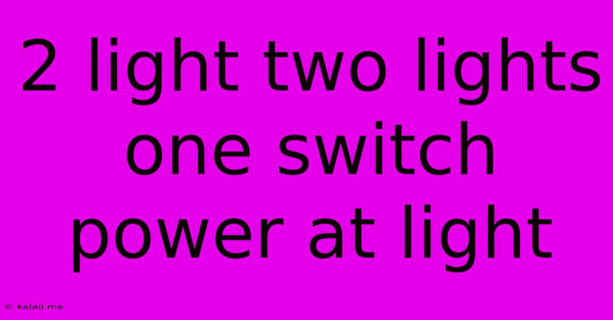 2 Light Two Lights One Switch Power At Light
