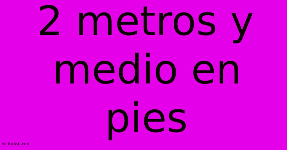 2 Metros Y Medio En Pies