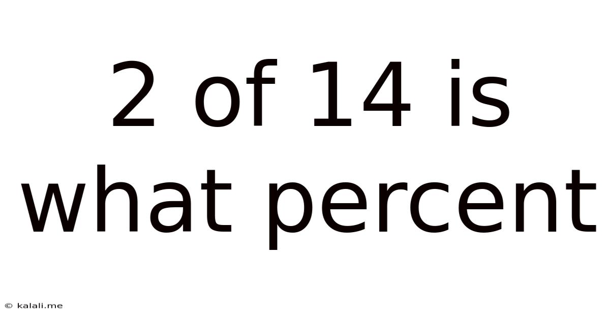 2 Of 14 Is What Percent