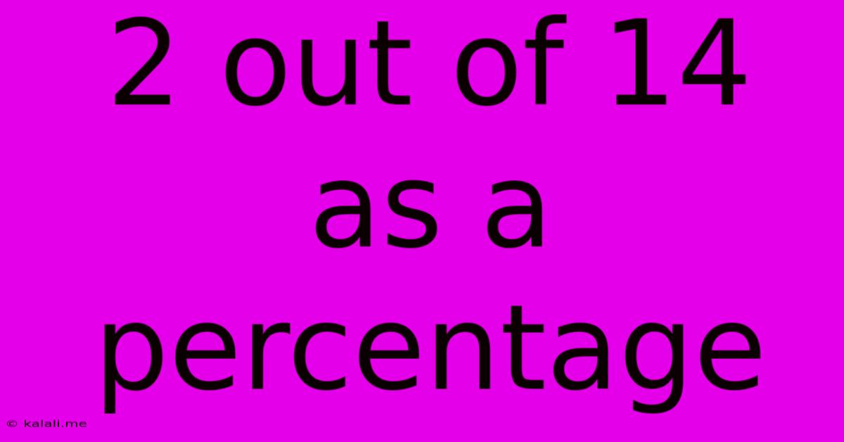 2 Out Of 14 As A Percentage