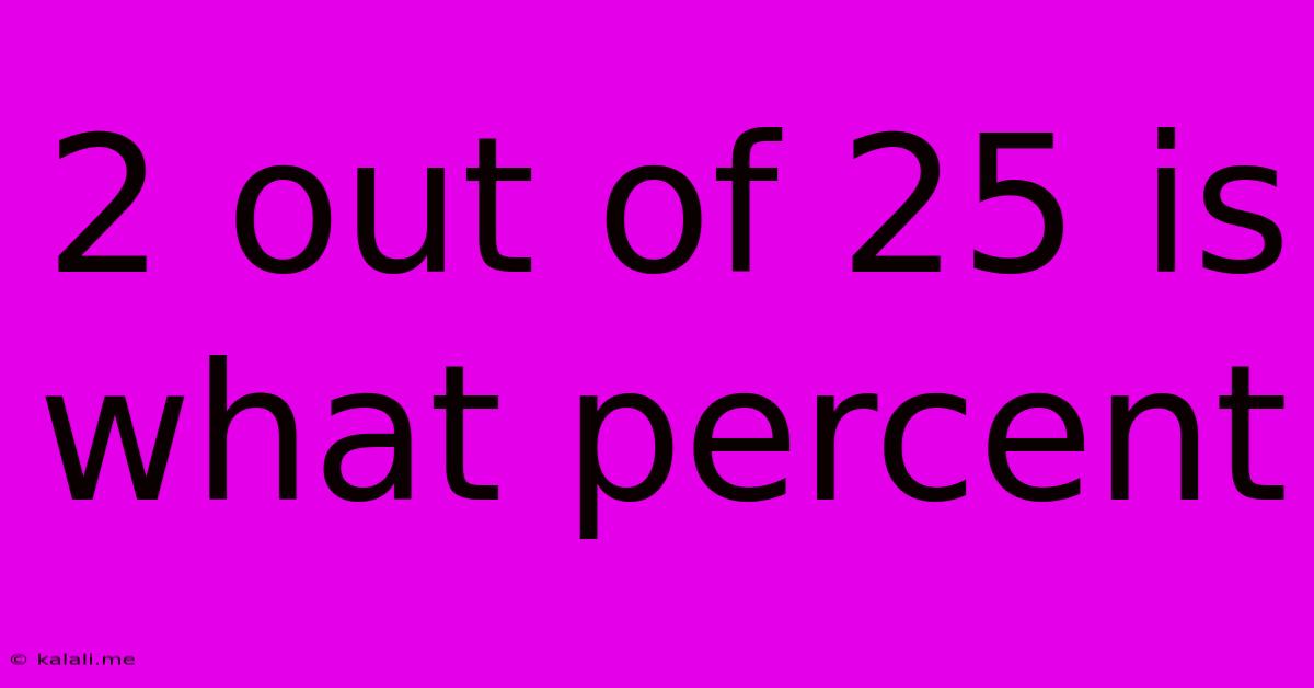 2 Out Of 25 Is What Percent