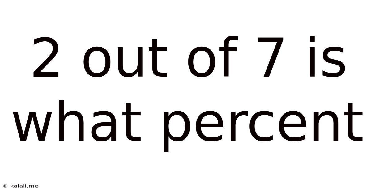 2 Out Of 7 Is What Percent