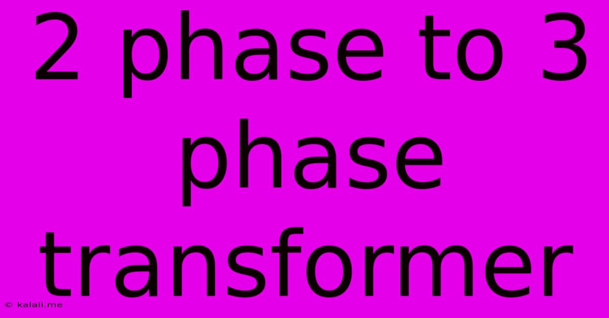 2 Phase To 3 Phase Transformer