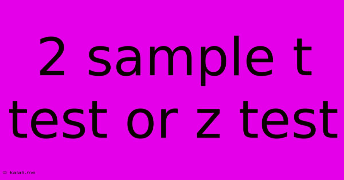 2 Sample T Test Or Z Test