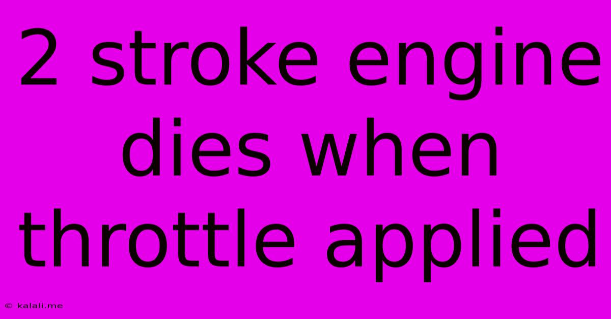 2 Stroke Engine Dies When Throttle Applied