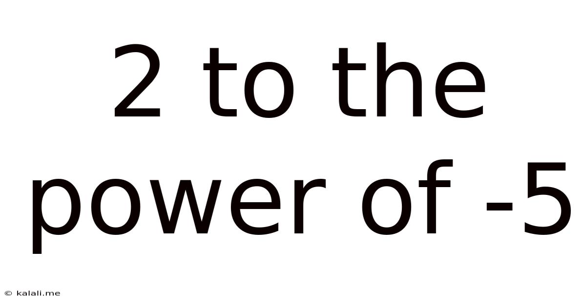 2 To The Power Of -5