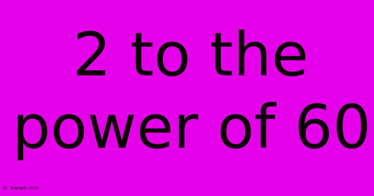 2 To The Power Of 60