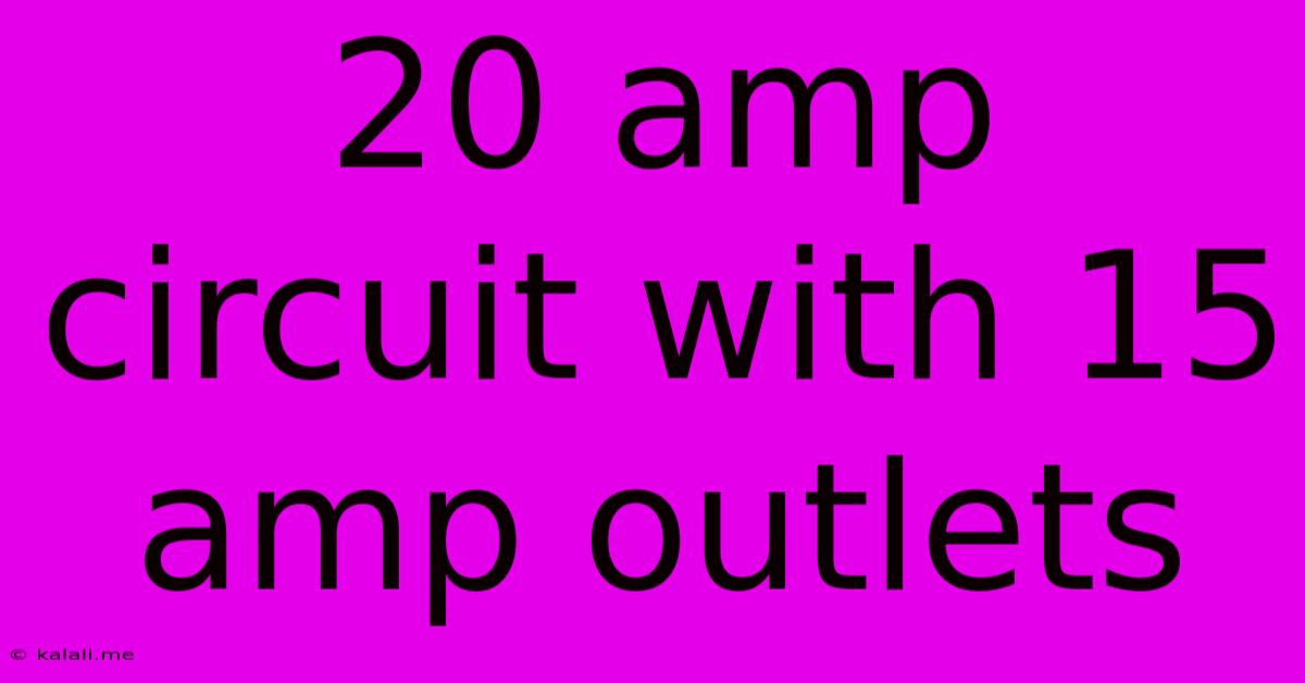 20 Amp Circuit With 15 Amp Outlets