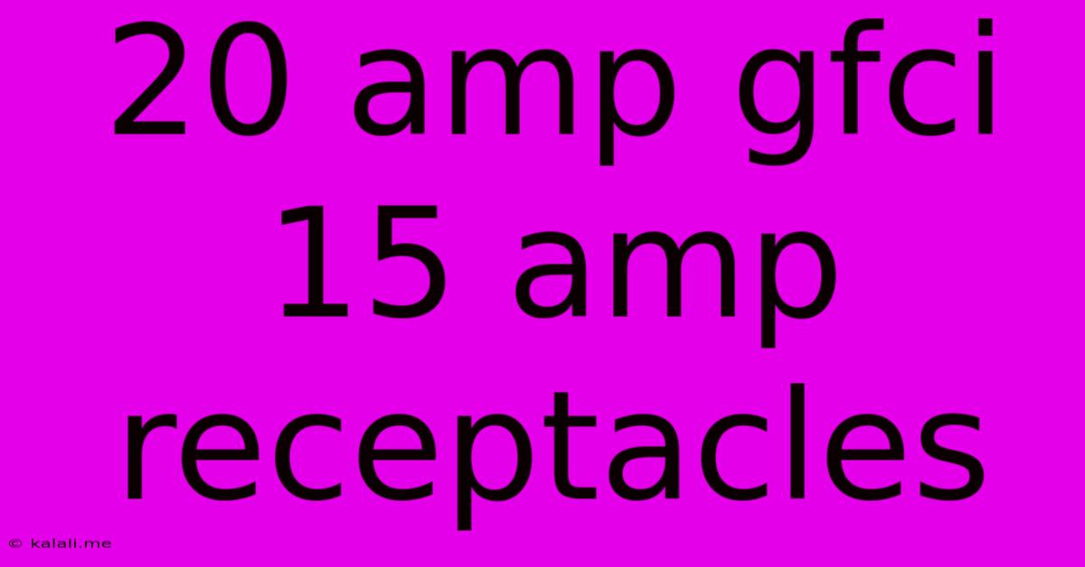 20 Amp Gfci 15 Amp Receptacles