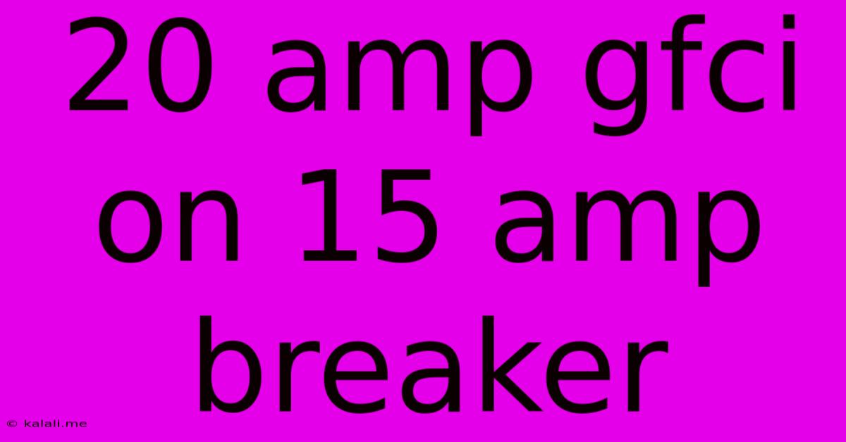 20 Amp Gfci On 15 Amp Breaker
