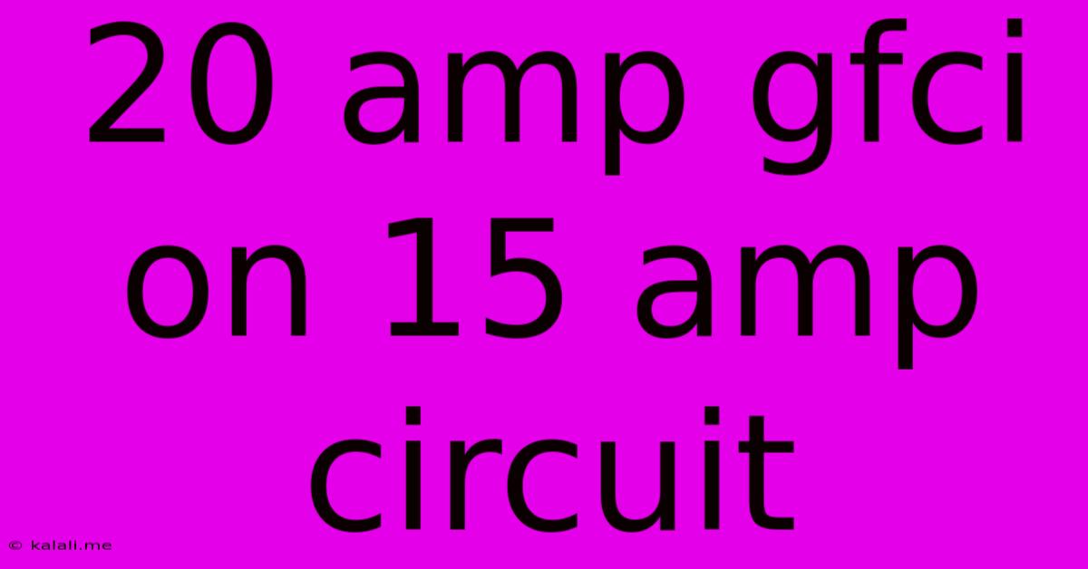 20 Amp Gfci On 15 Amp Circuit