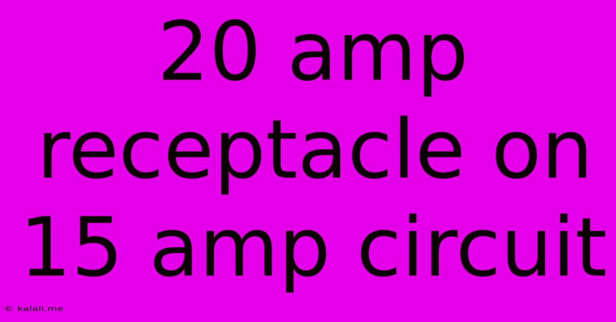 20 Amp Receptacle On 15 Amp Circuit