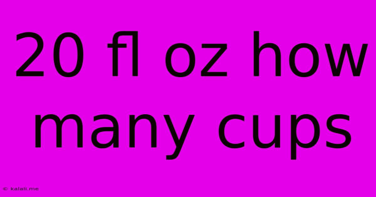 20 Fl Oz How Many Cups