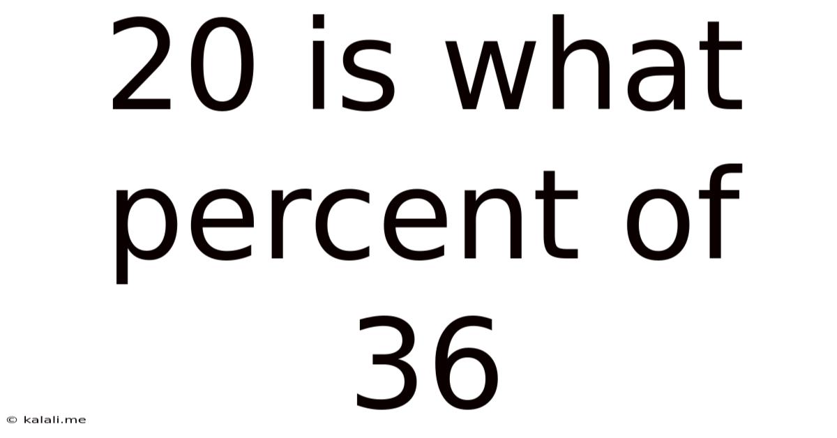 20 Is What Percent Of 36