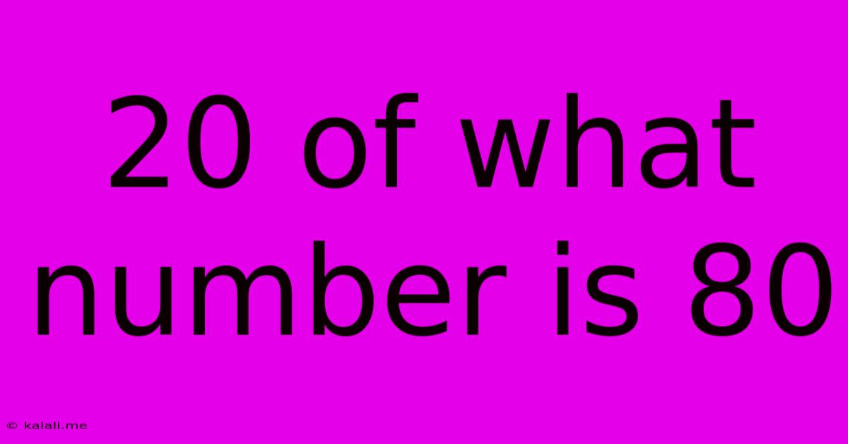 20 Of What Number Is 80