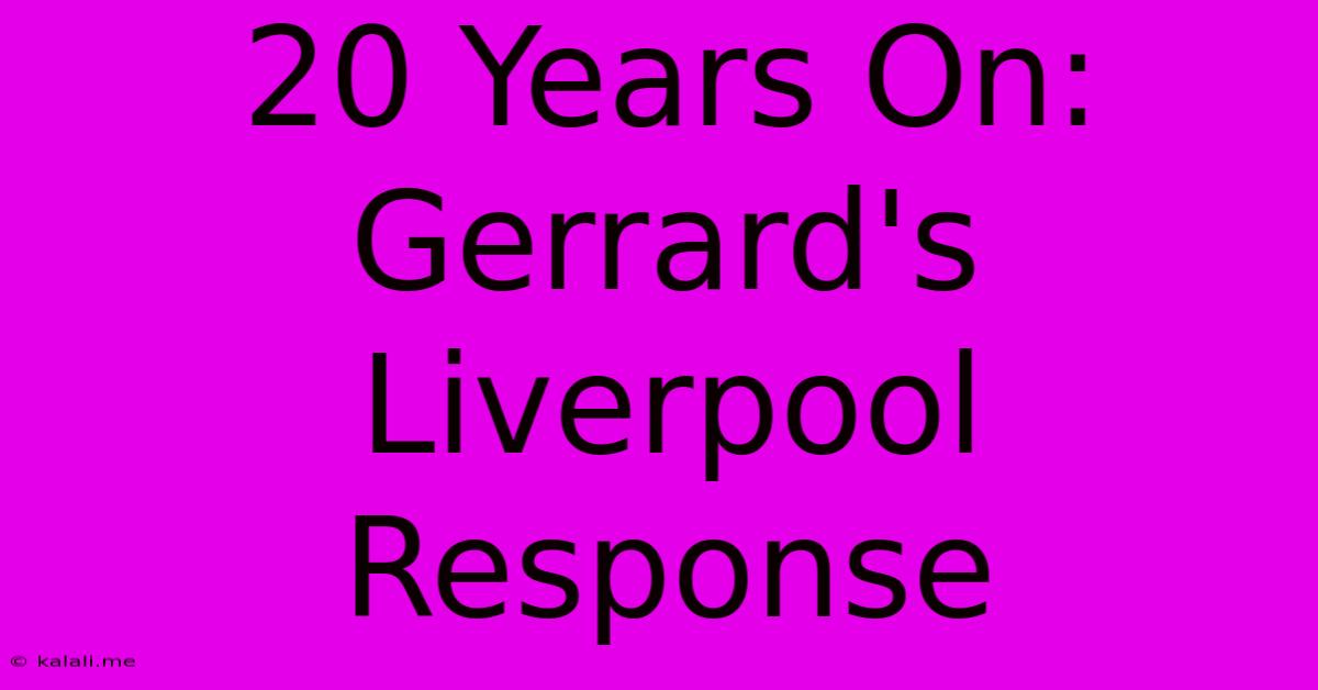 20 Years On: Gerrard's Liverpool Response