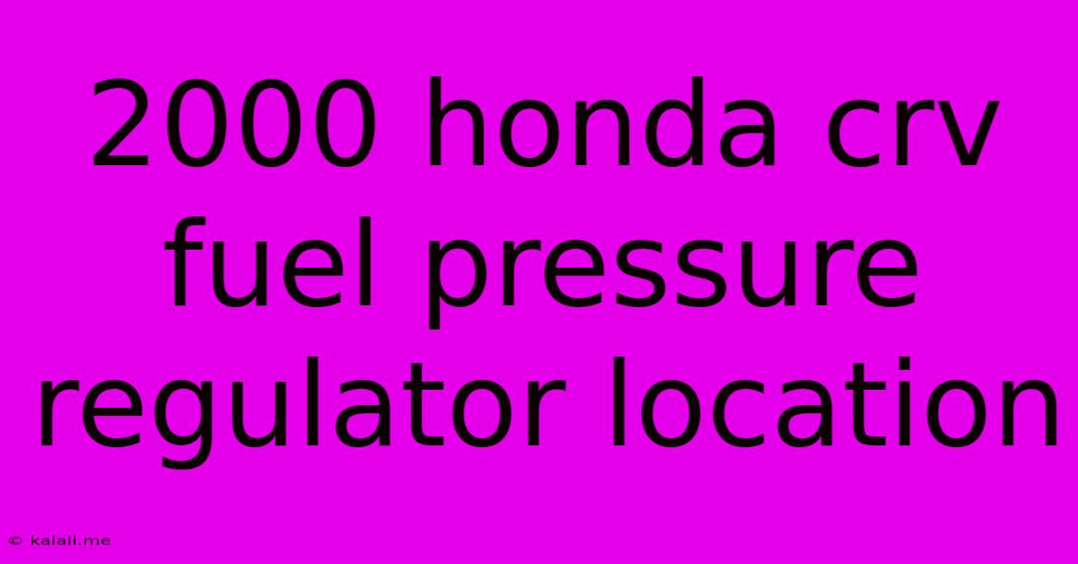 2000 Honda Crv Fuel Pressure Regulator Location