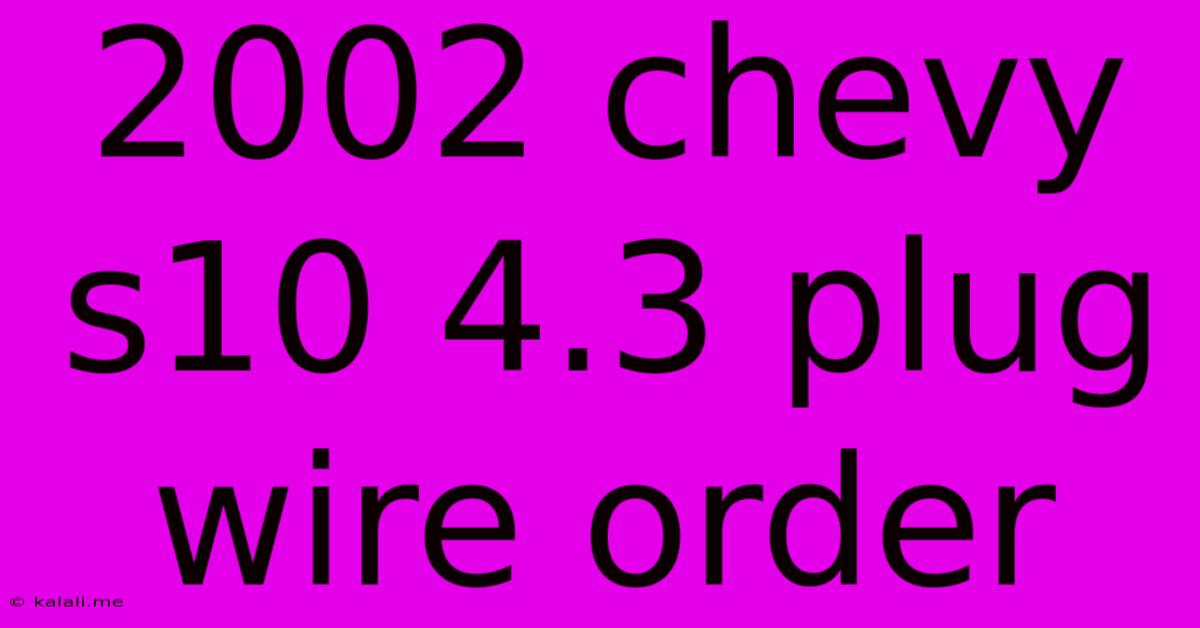 2002 Chevy S10 4.3 Plug Wire Order