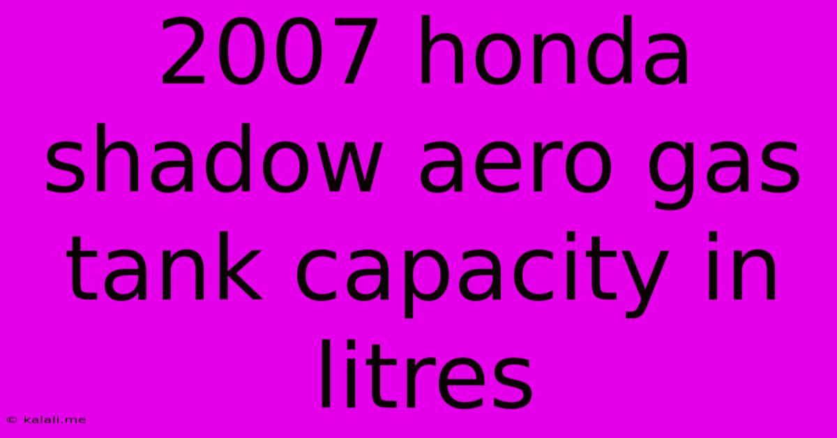2007 Honda Shadow Aero Gas Tank Capacity In Litres