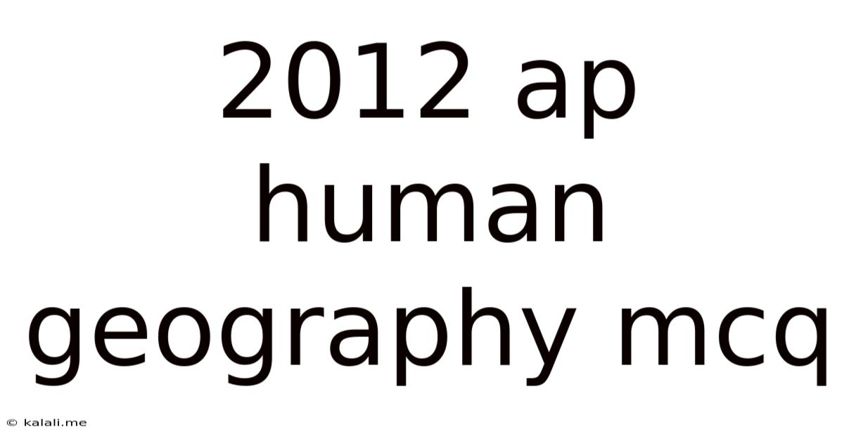 2012 Ap Human Geography Mcq