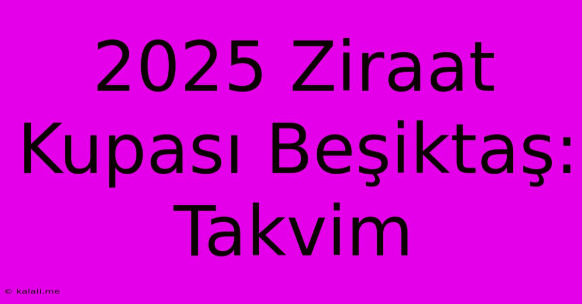 2025 Ziraat Kupası Beşiktaş: Takvim