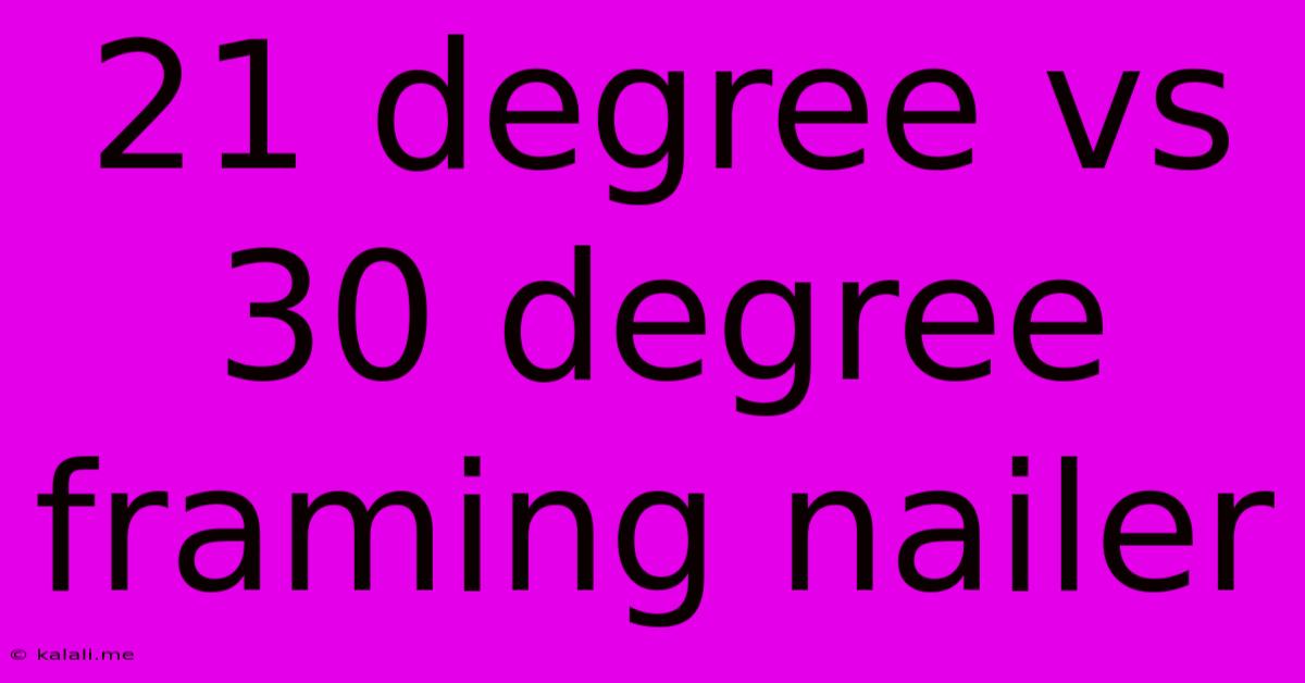 21 Degree Vs 30 Degree Framing Nailer