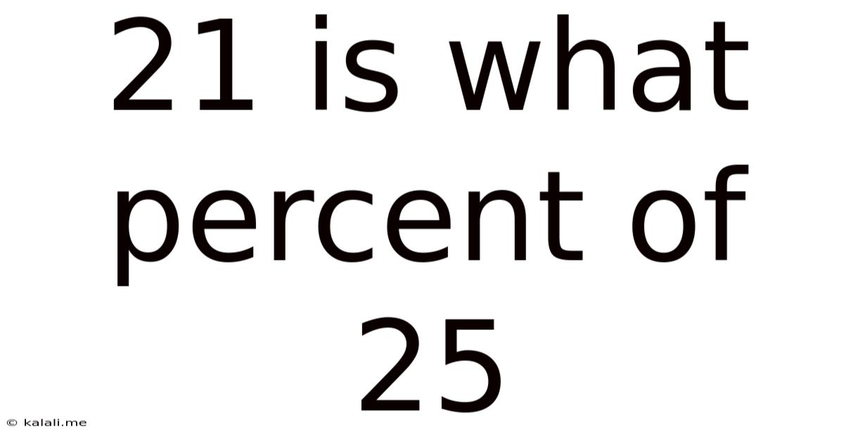 21 Is What Percent Of 25