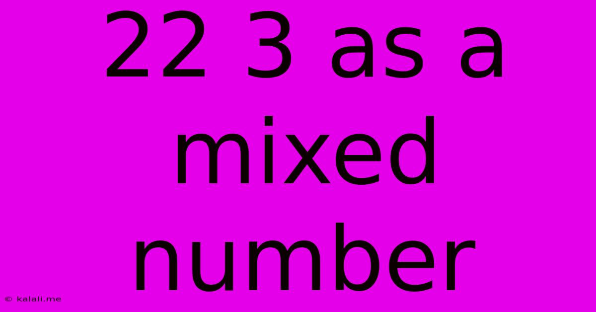 22 3 As A Mixed Number