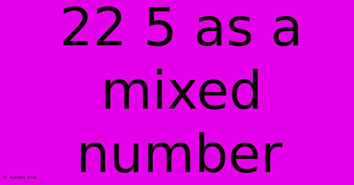 22 5 As A Mixed Number