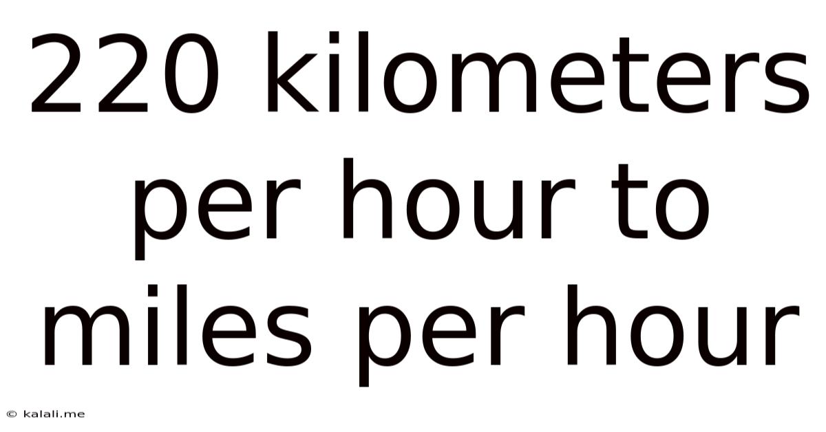 220 Kilometers Per Hour To Miles Per Hour