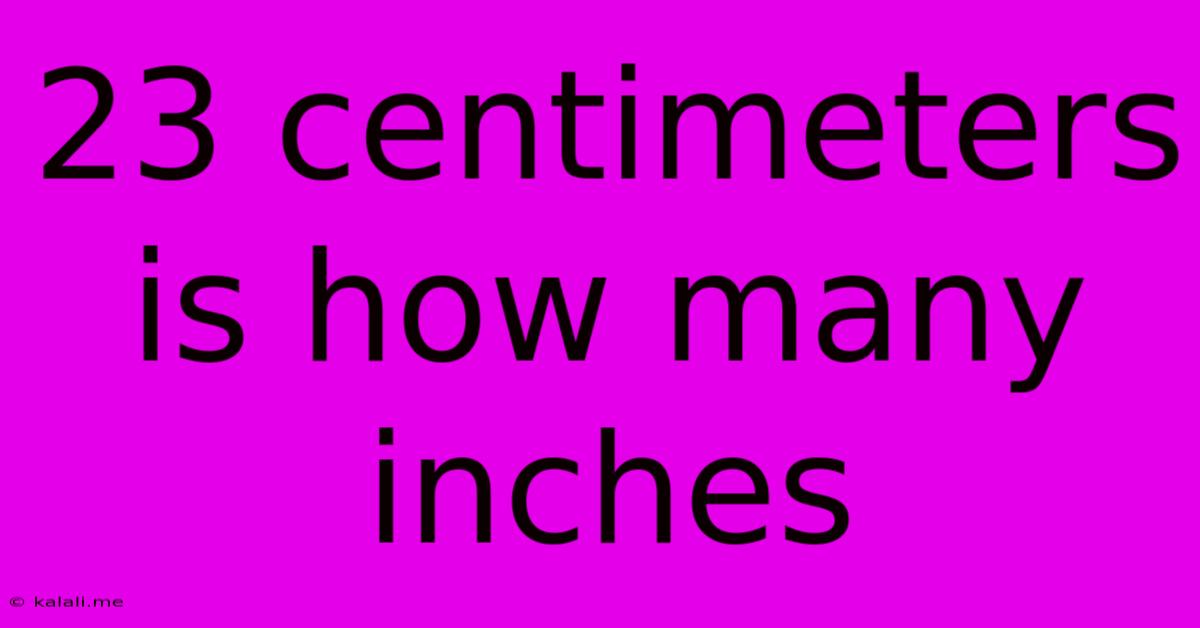 23 Centimeters Is How Many Inches