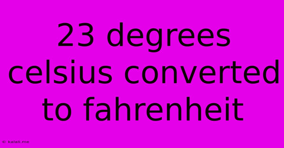23 Degrees Celsius Converted To Fahrenheit