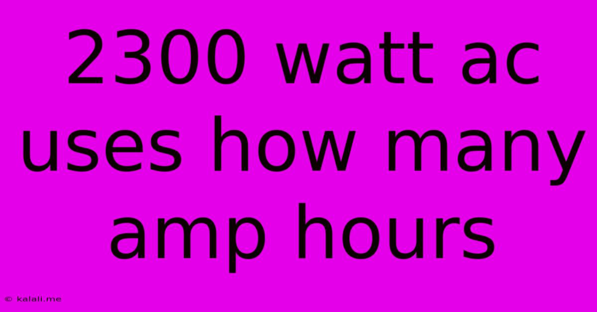 2300 Watt Ac Uses How Many Amp Hours