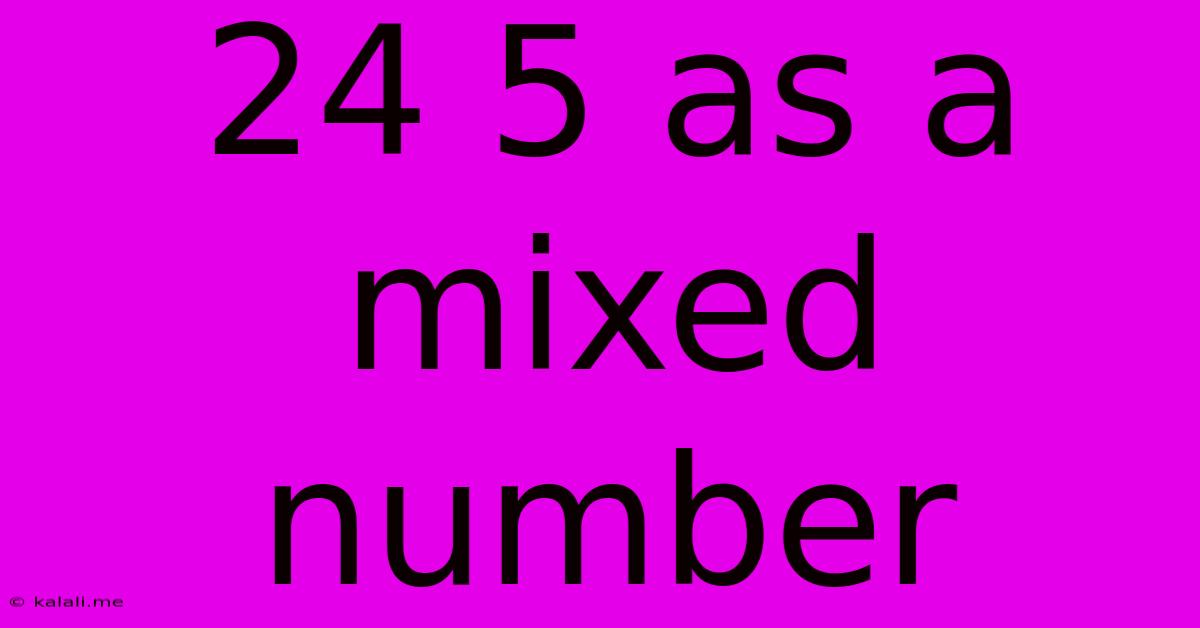 24 5 As A Mixed Number