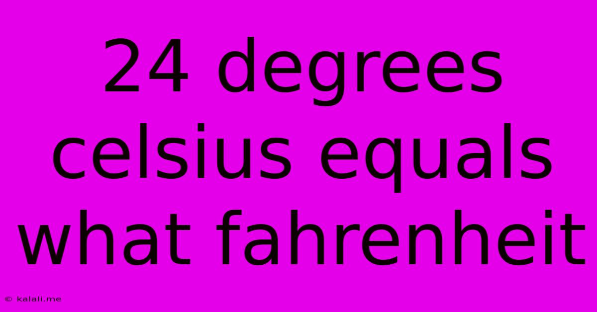 24 Degrees Celsius Equals What Fahrenheit