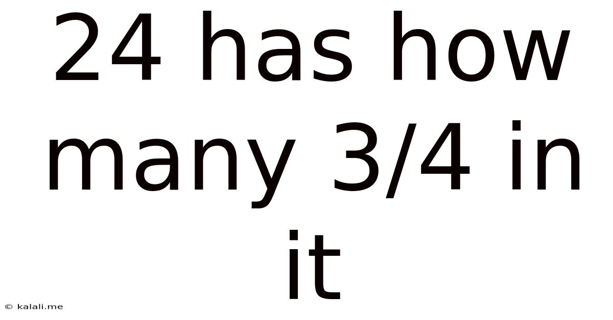 24 Has How Many 3/4 In It