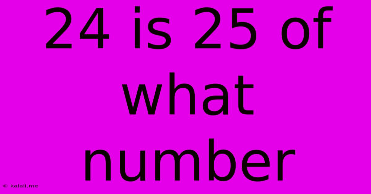 24 Is 25 Of What Number
