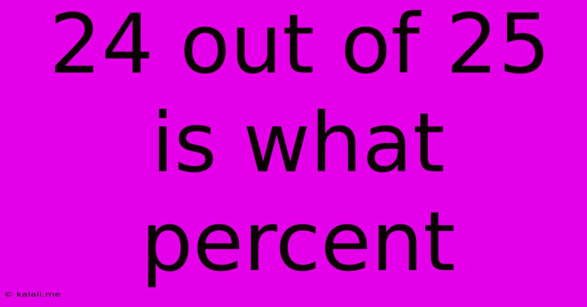 24 Out Of 25 Is What Percent