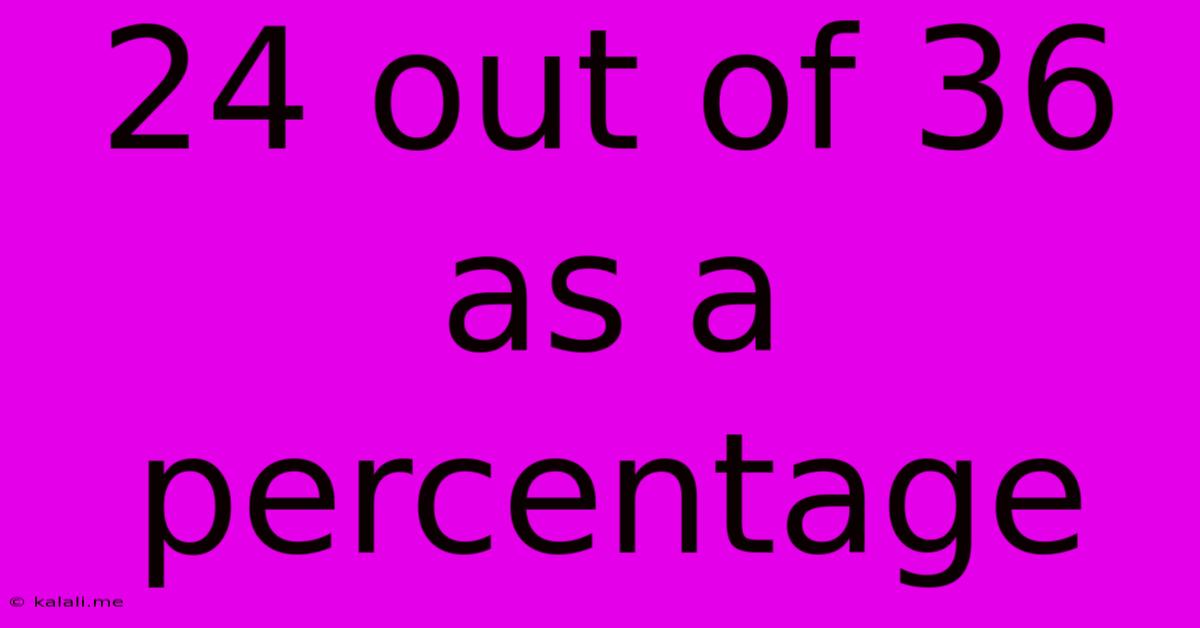 24 Out Of 36 As A Percentage