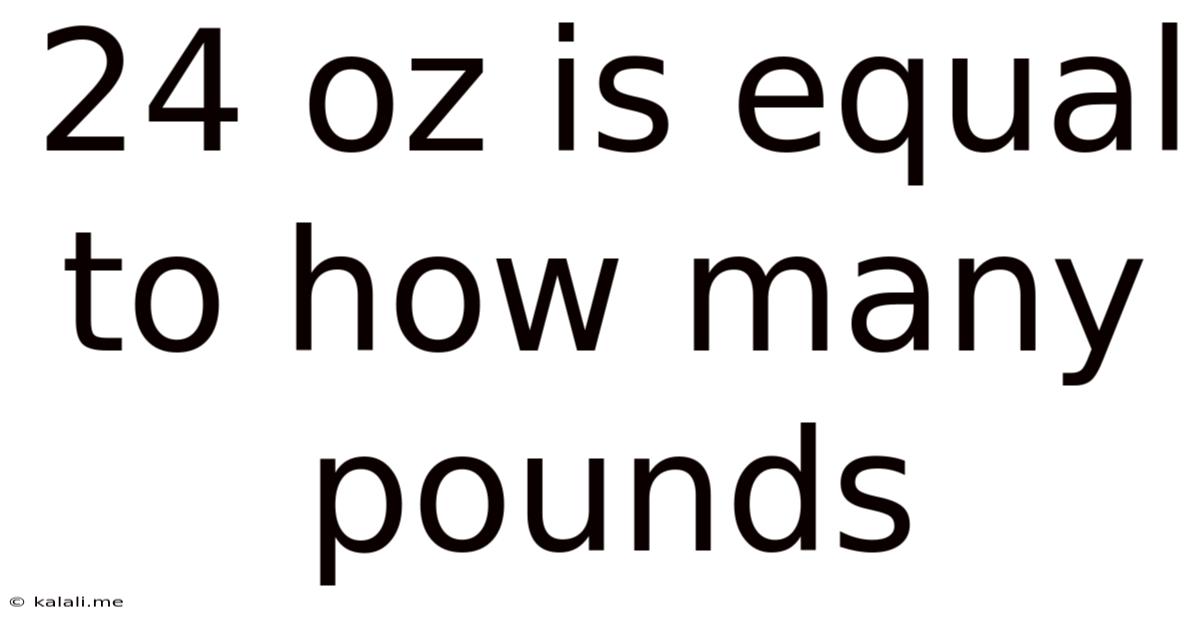 24 Oz Is Equal To How Many Pounds