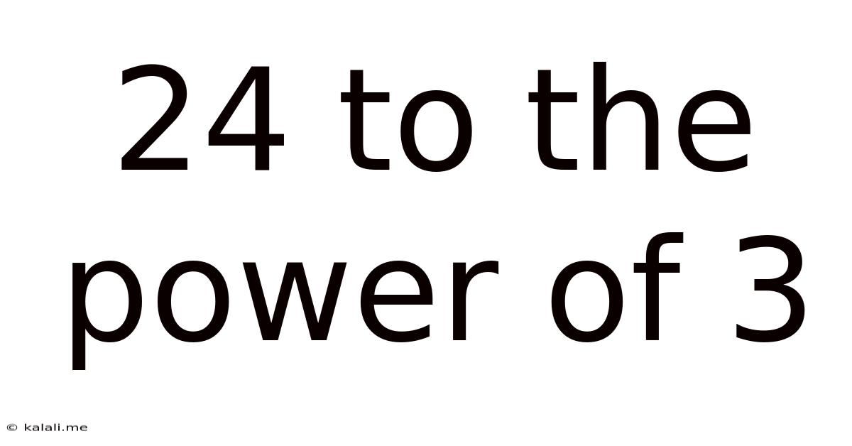24 To The Power Of 3