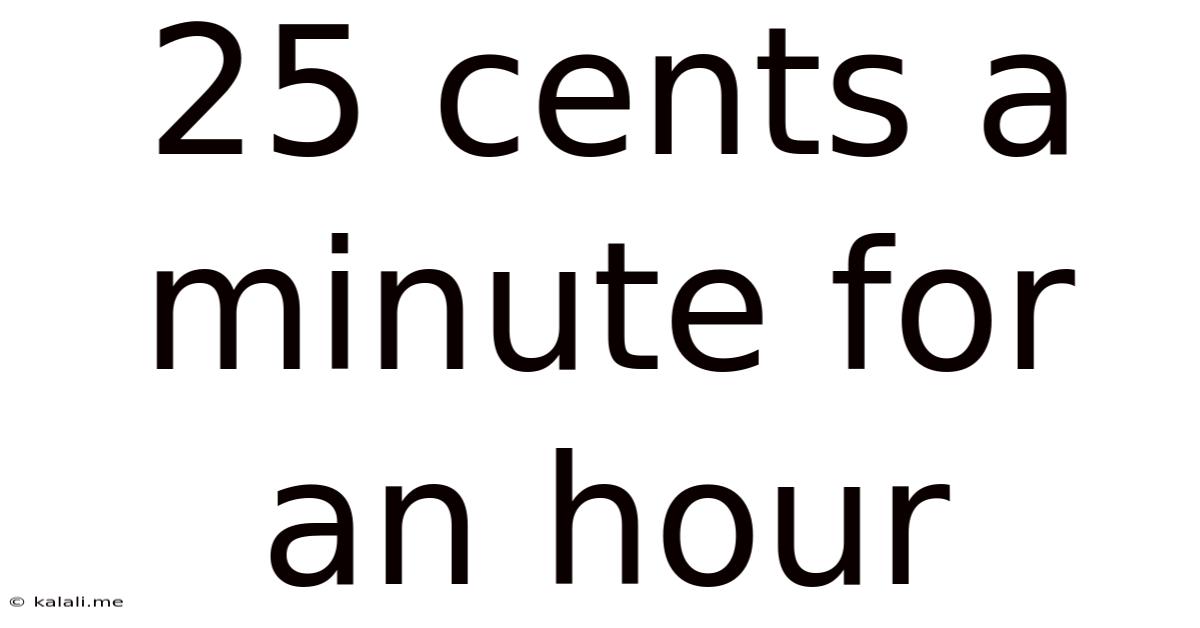 25 Cents A Minute For An Hour